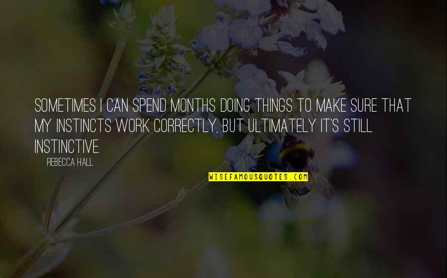 Bombastic Words Quotes By Rebecca Hall: Sometimes I can spend months doing things to