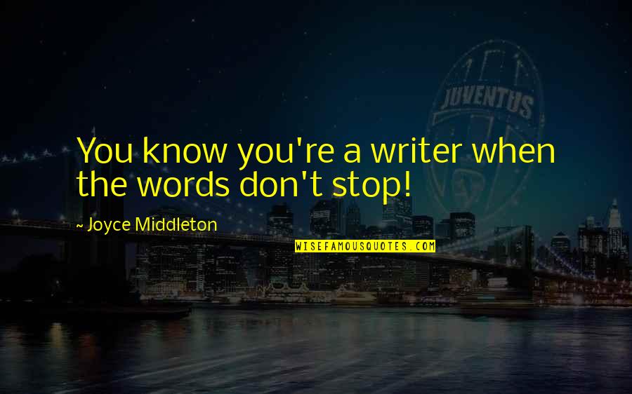 Bombay Bicycle Quotes By Joyce Middleton: You know you're a writer when the words
