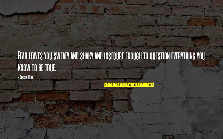 Bombaywala Nathdwara Quotes By Alyson Noel: Fear leaves you sweaty and shaky and insecure Bombaywala Nathdwara Quotes By Alyson Noel: Fear leaves you sweaty and shaky and insecure