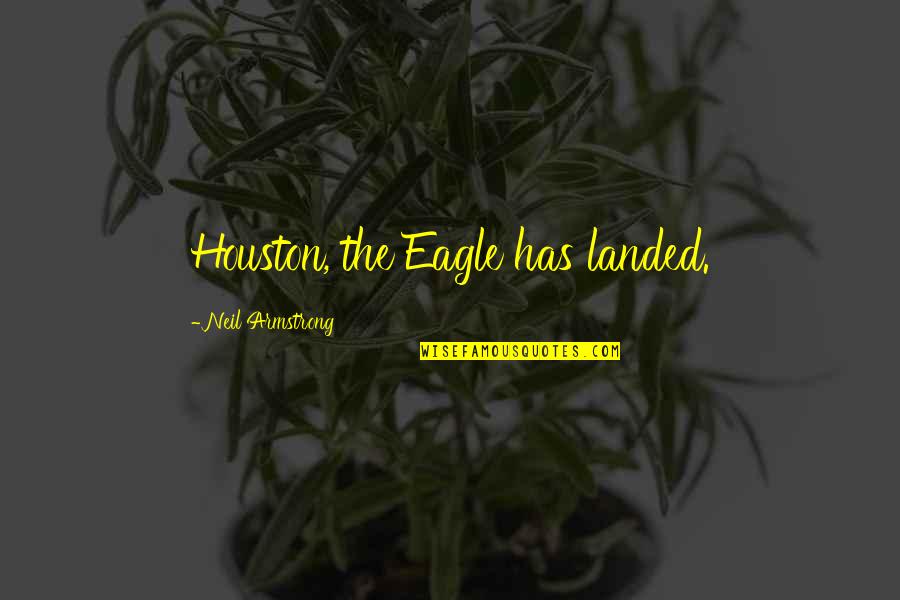 Bombaywala Nathdwara Quotes By Neil Armstrong: Houston, the Eagle has landed. Bombaywala Nathdwara Quotes By Neil Armstrong: Houston, the Eagle has landed.