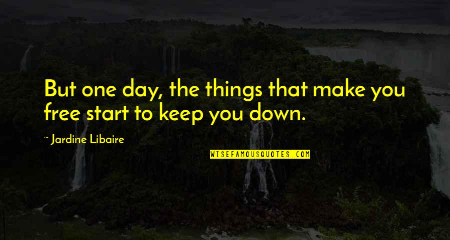 Bombazine Quotes By Jardine Libaire: But one day, the things that make you