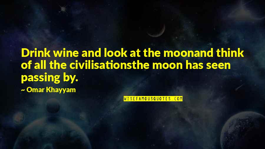 Bombazine Quotes By Omar Khayyam: Drink wine and look at the moonand think
