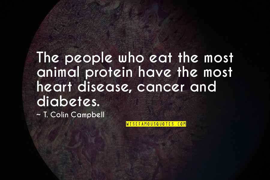 Bombe Aux Quotes By T. Colin Campbell: The people who eat the most animal protein