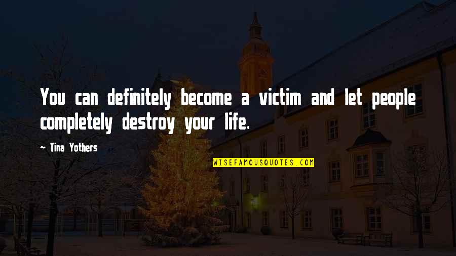 Bombeck Family Learning Quotes By Tina Yothers: You can definitely become a victim and let