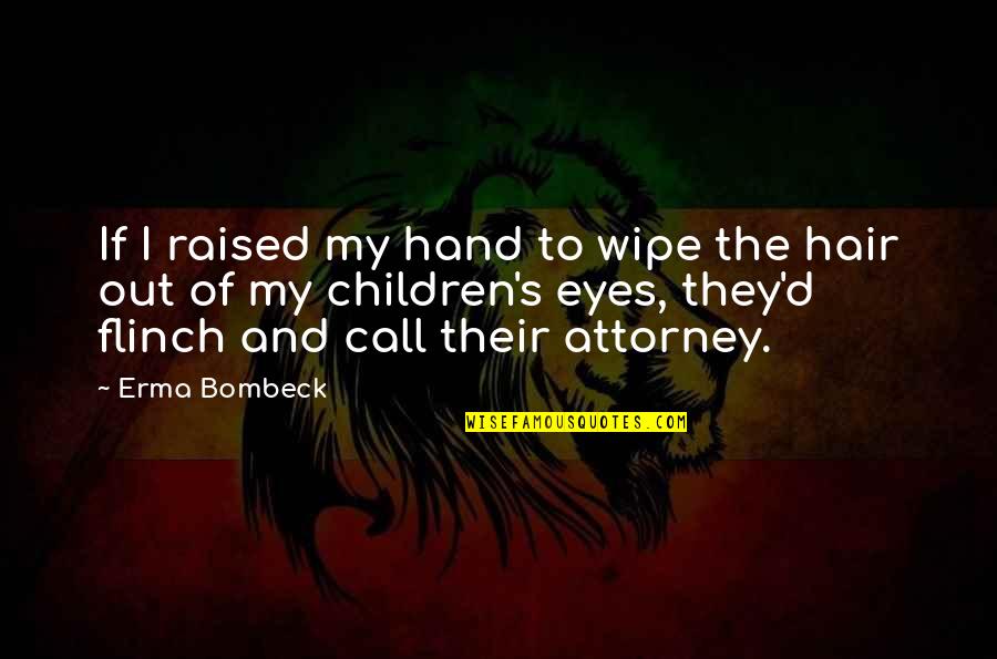 Bombeck's Quotes By Erma Bombeck: If I raised my hand to wipe the Bombeck's Quotes By Erma Bombeck: If I raised my hand to wipe the