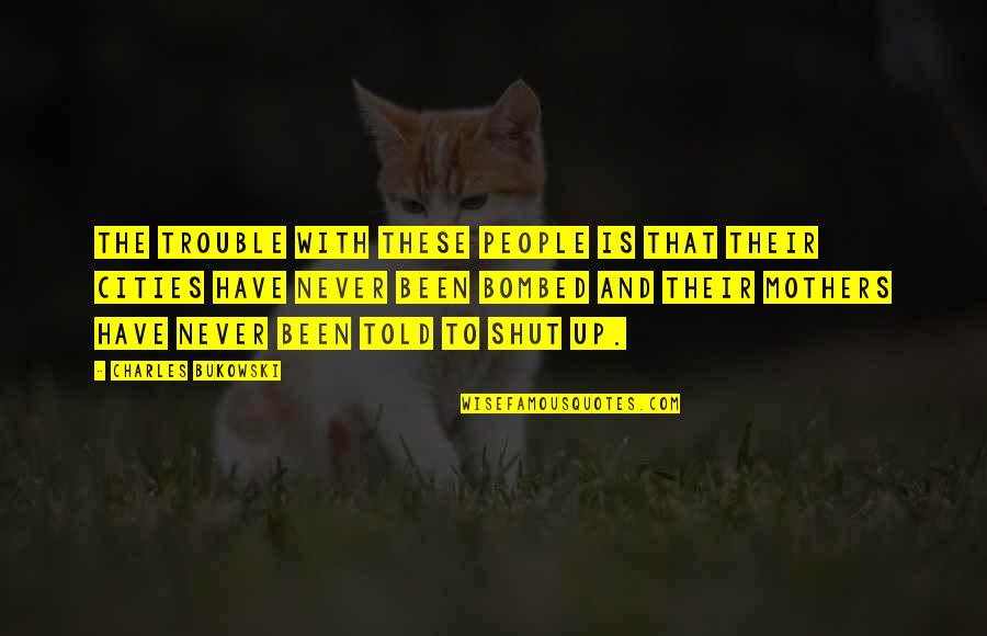 Bombed Quotes By Charles Bukowski: The trouble with these people is that their Bombed Quotes By Charles Bukowski: The trouble with these people is that their