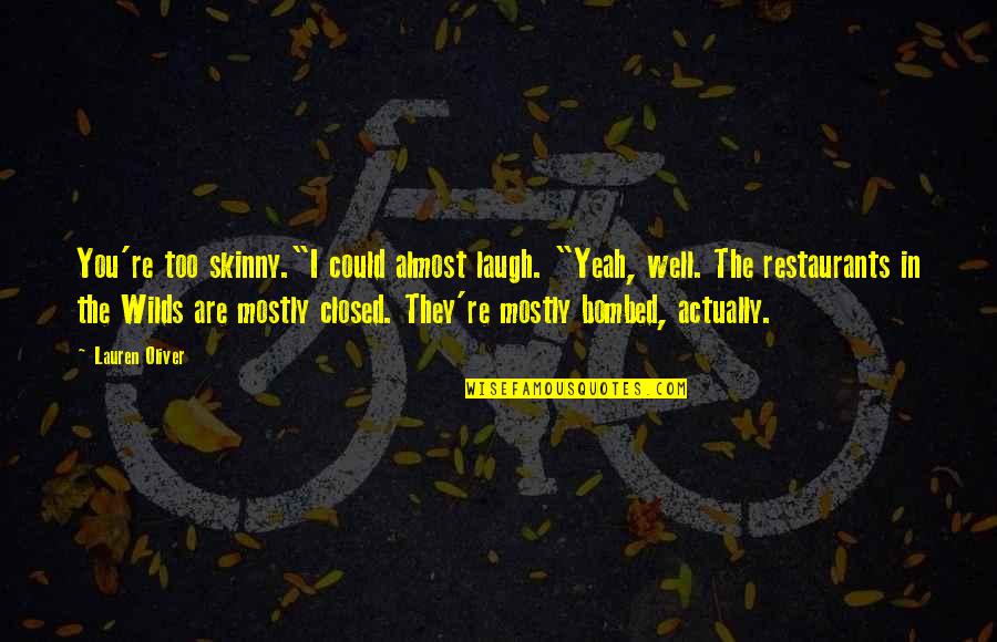 Bombed Quotes By Lauren Oliver: You're too skinny."I could almost laugh. "Yeah, well. Bombed Quotes By Lauren Oliver: You're too skinny."I could almost laugh. "Yeah, well.