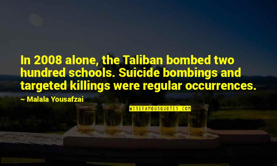 Bombed Quotes By Malala Yousafzai: In 2008 alone, the Taliban bombed two hundred Bombed Quotes By Malala Yousafzai: In 2008 alone, the Taliban bombed two hundred