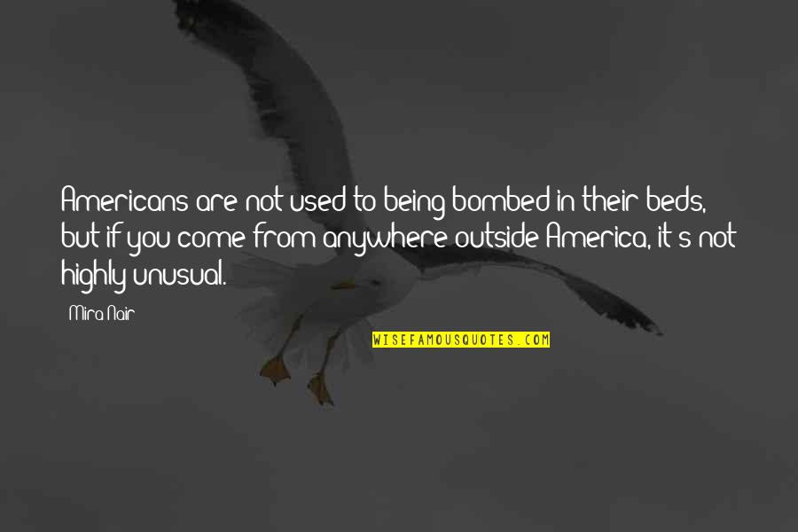 Bombed Quotes By Mira Nair: Americans are not used to being bombed in Bombed Quotes By Mira Nair: Americans are not used to being bombed in