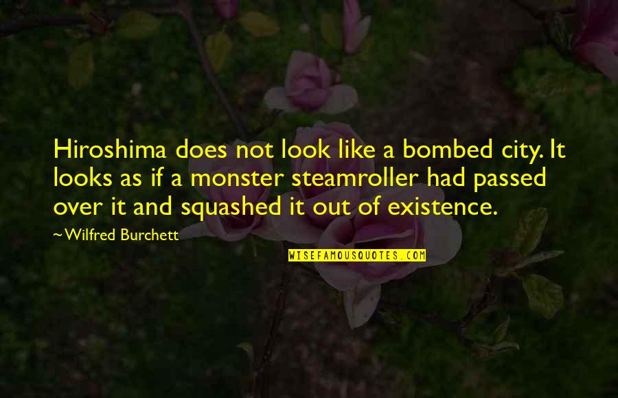 Bombed Quotes By Wilfred Burchett: Hiroshima does not look like a bombed city. Bombed Quotes By Wilfred Burchett: Hiroshima does not look like a bombed city.