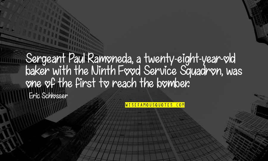 Bomber Quotes By Eric Schlosser: Sergeant Paul Ramoneda, a twenty-eight-year-old baker with the