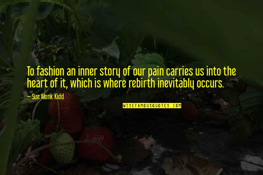 Bomberos De La Quotes By Sue Monk Kidd: To fashion an inner story of our pain Bomberos De La Quotes By Sue Monk Kidd: To fashion an inner story of our pain