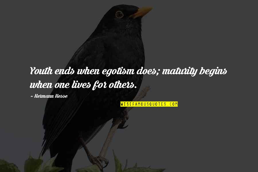Bombers Fastpitch Quotes By Hermann Hesse: Youth ends when egotism does; maturity begins when