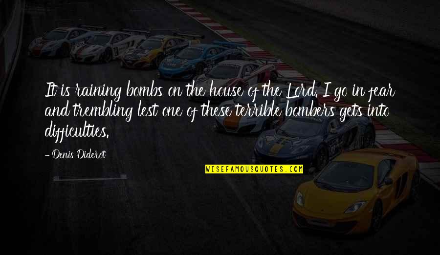 Bombers Quotes By Denis Diderot: It is raining bombs on the house of