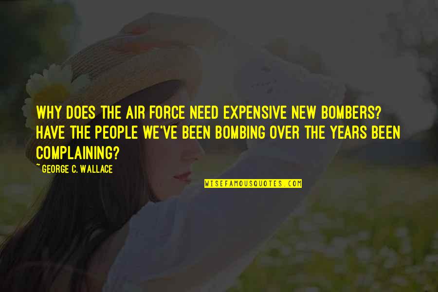 Bombers Quotes By George C. Wallace: Why does the Air Force need expensive new