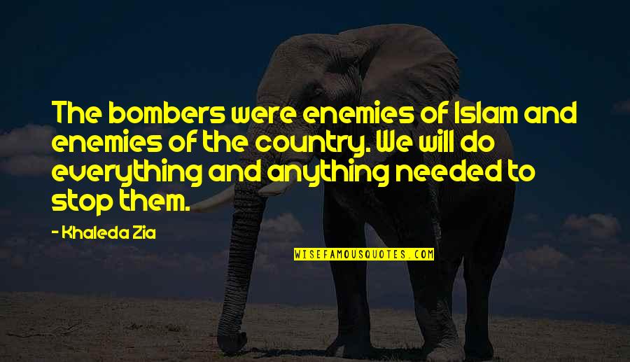 Bombers Quotes By Khaleda Zia: The bombers were enemies of Islam and enemies