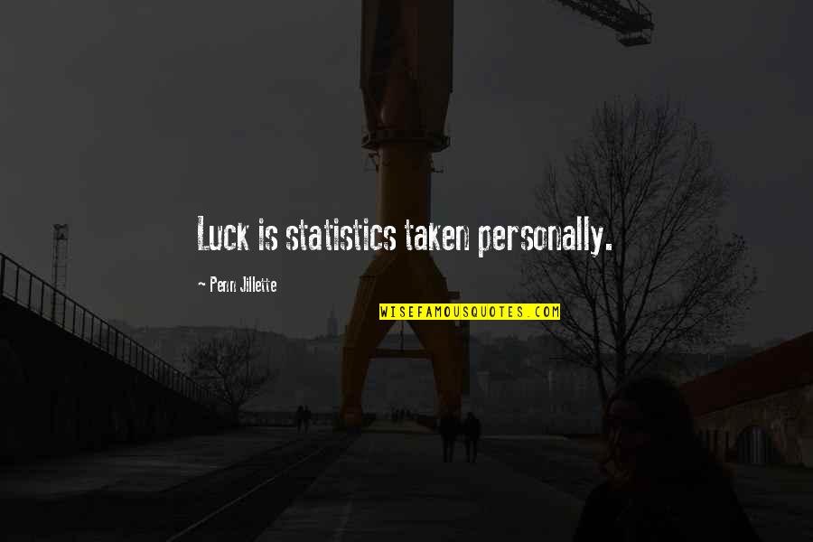 Bombers Quotes By Penn Jillette: Luck is statistics taken personally.