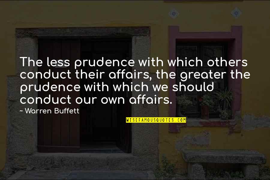 Bombes Atomiques Quotes By Warren Buffett: The less prudence with which others conduct their Bombes Atomiques Quotes By Warren Buffett: The less prudence with which others conduct their