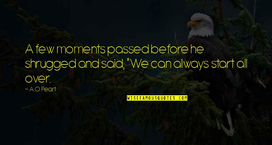 Bombest Quotes By A.O. Peart: A few moments passed before he shrugged and