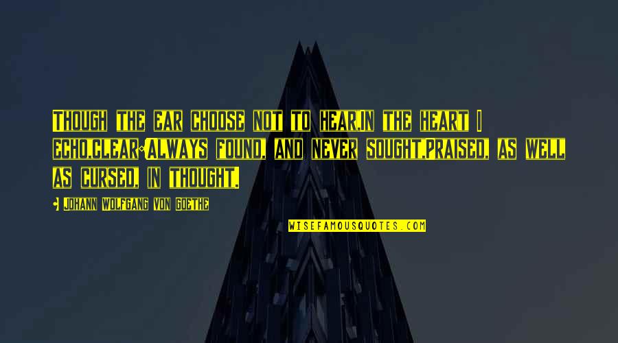 Bombest Quotes By Johann Wolfgang Von Goethe: Though the ear choose not to hear,In the Bombest Quotes By Johann Wolfgang Von Goethe: Though the ear choose not to hear,In the