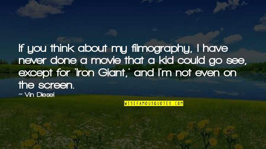Bombest Quotes By Vin Diesel: If you think about my filmography, I have Bombest Quotes By Vin Diesel: If you think about my filmography, I have