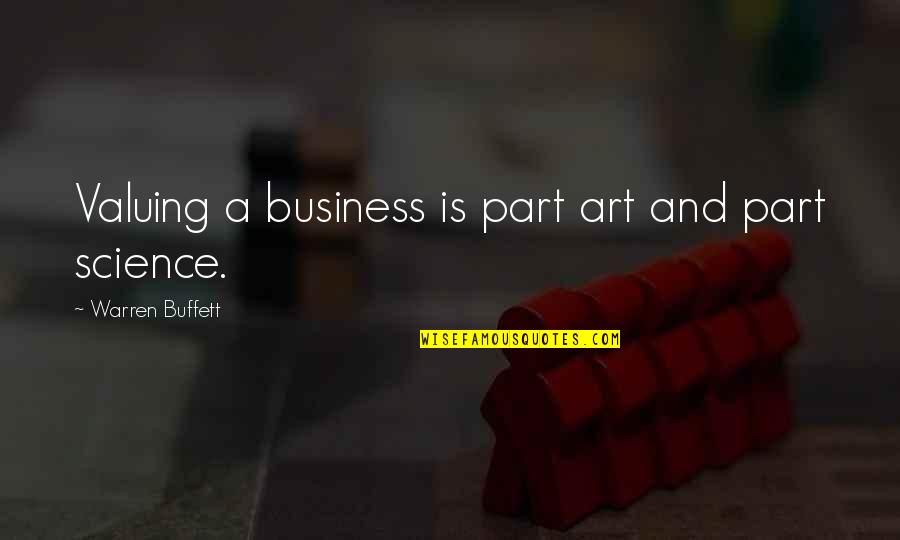 Bombest Quotes By Warren Buffett: Valuing a business is part art and part Bombest Quotes By Warren Buffett: Valuing a business is part art and part