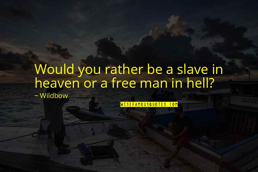 Bombest Quotes By Wildbow: Would you rather be a slave in heaven