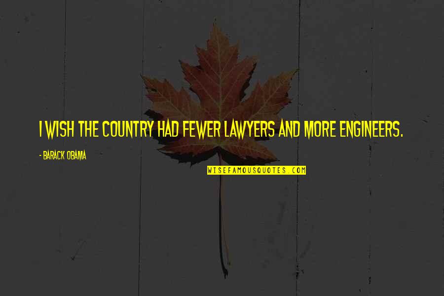 Bombilla In English Quotes By Barack Obama: I wish the country had fewer lawyers and Bombilla In English Quotes By Barack Obama: I wish the country had fewer lawyers and