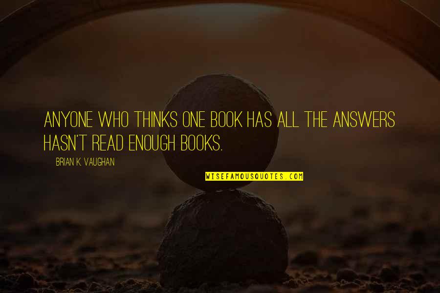 Bombing Of Hiroshima In Ww2 Quotes By Brian K. Vaughan: Anyone who thinks one book has all the Bombing Of Hiroshima In Ww2 Quotes By Brian K. Vaughan: Anyone who thinks one book has all the