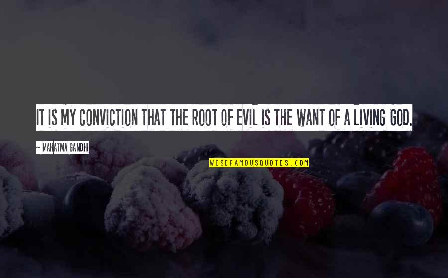 Bombinhas Quotes By Mahatma Gandhi: It is my conviction that the root of