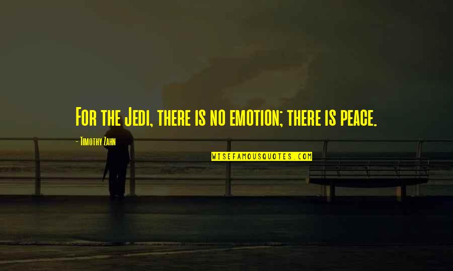 Bombinhas Quotes By Timothy Zahn: For the Jedi, there is no emotion; there Bombinhas Quotes By Timothy Zahn: For the Jedi, there is no emotion; there