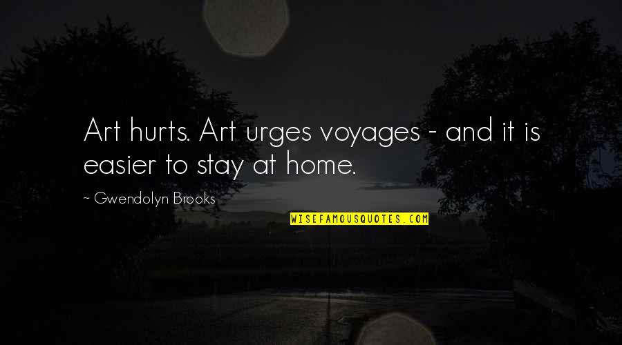 Bombinizz Quotes By Gwendolyn Brooks: Art hurts. Art urges voyages - and it