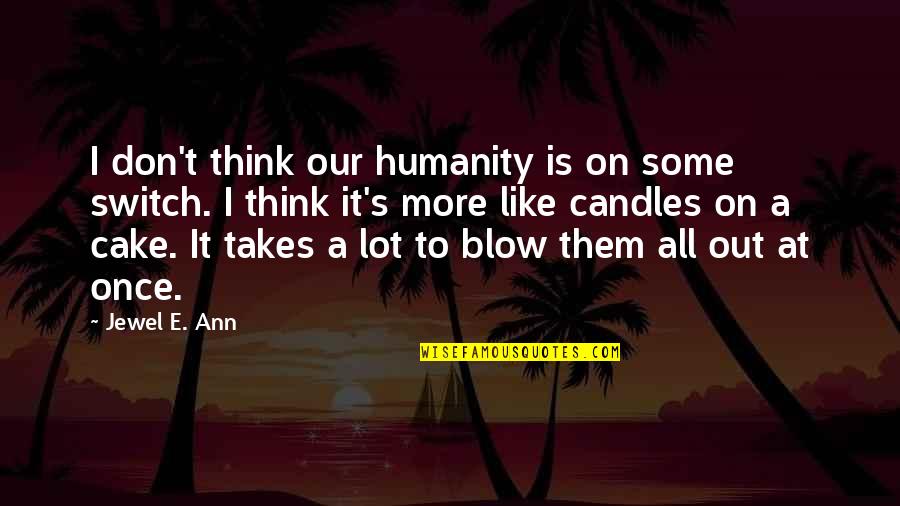 Bombinizz Quotes By Jewel E. Ann: I don't think our humanity is on some