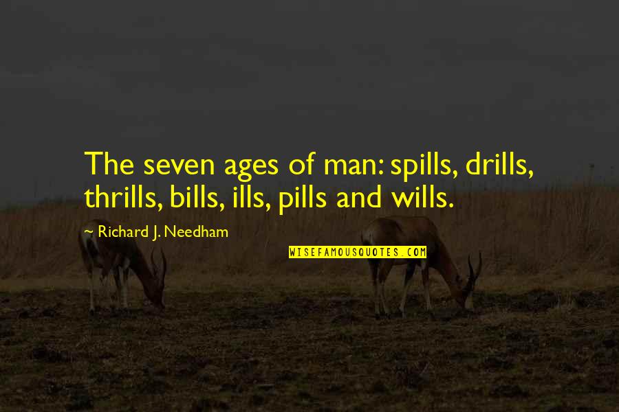 Bombinizz Quotes By Richard J. Needham: The seven ages of man: spills, drills, thrills,