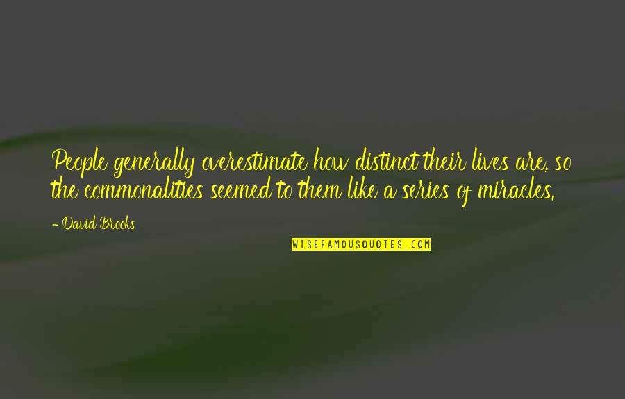 Bombinomicon Quotes By David Brooks: People generally overestimate how distinct their lives are, Bombinomicon Quotes By David Brooks: People generally overestimate how distinct their lives are,