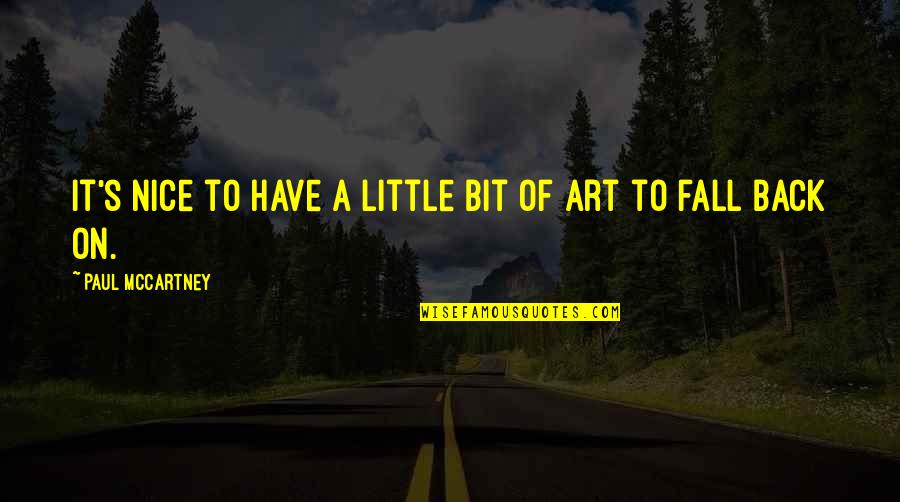 Bombinomicon Quotes By Paul McCartney: It's nice to have a little bit of Bombinomicon Quotes By Paul McCartney: It's nice to have a little bit of