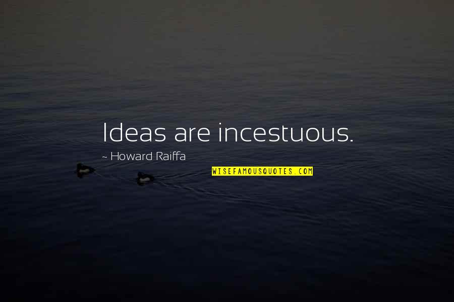 Bomboloni Dough Quotes By Howard Raiffa: Ideas are incestuous.