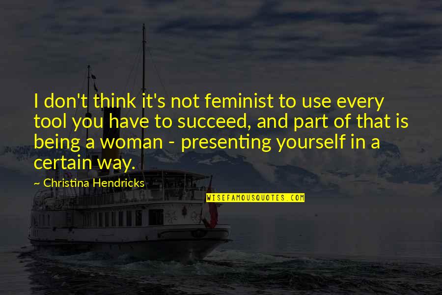 Bombonera De Cristal Quotes By Christina Hendricks: I don't think it's not feminist to use Bombonera De Cristal Quotes By Christina Hendricks: I don't think it's not feminist to use