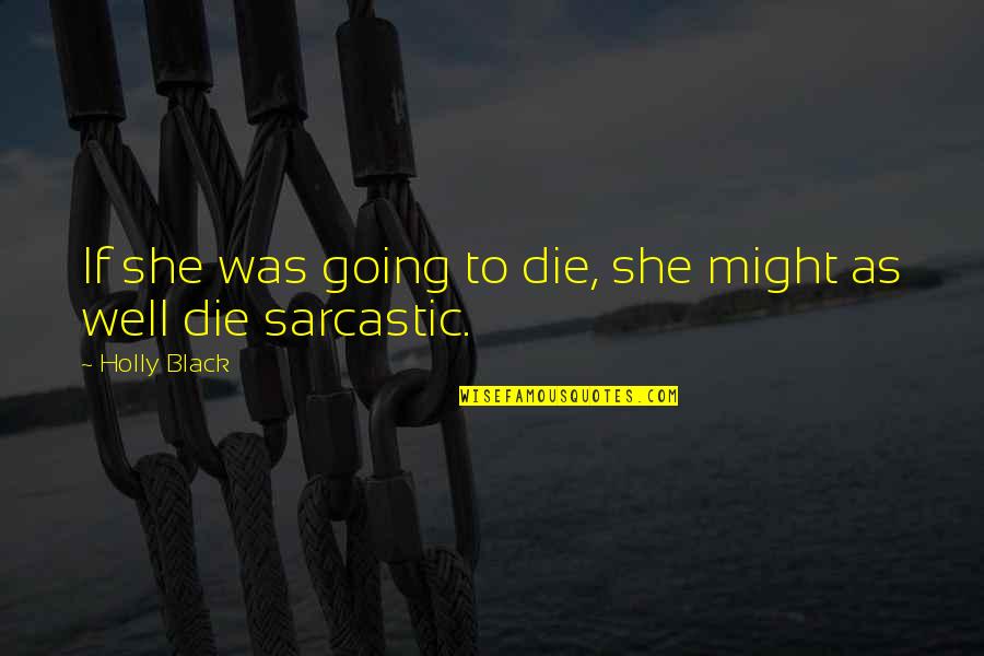 Bombonera De Cristal Quotes By Holly Black: If she was going to die, she might