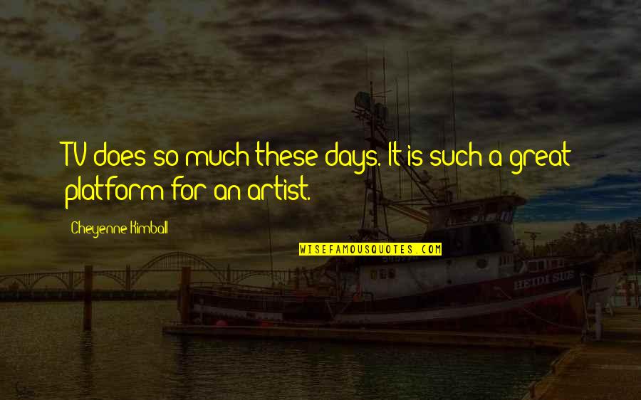 Bombonera Quotes By Cheyenne Kimball: TV does so much these days. It is Bombonera Quotes By Cheyenne Kimball: TV does so much these days. It is