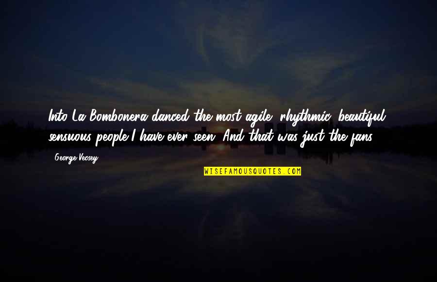 Bombonera Quotes By George Vecsey: Into La Bombonera danced the most agile, rhythmic,