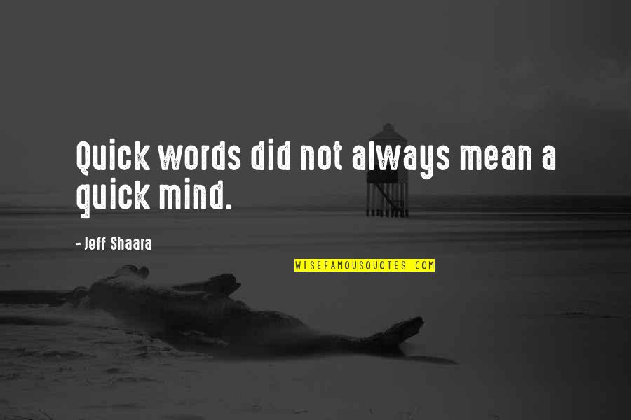 Bomboy Candy Quotes By Jeff Shaara: Quick words did not always mean a quick