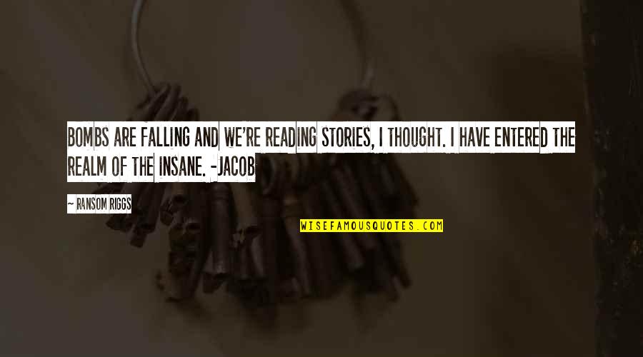 Bombs Quotes By Ransom Riggs: Bombs are falling and we're reading stories, I Bombs Quotes By Ransom Riggs: Bombs are falling and we're reading stories, I