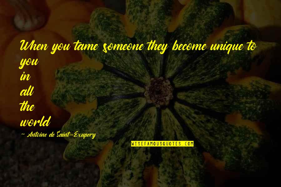 Bombshells Salon Quotes By Antoine De Saint-Exupery: When you tame someone they become unique to Bombshells Salon Quotes By Antoine De Saint-Exupery: When you tame someone they become unique to