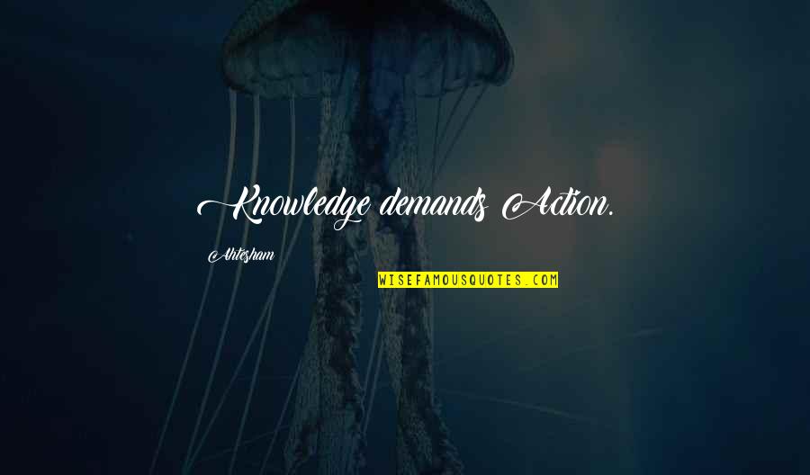 Bombuj Quotes By Ahtesham: Knowledge demands Action. Bombuj Quotes By Ahtesham: Knowledge demands Action.