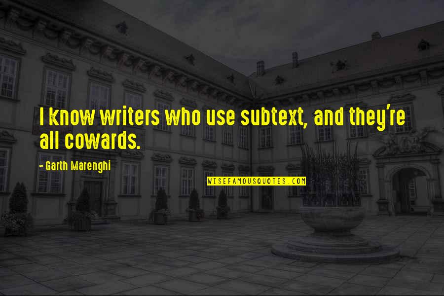 Bombyx Mori Quotes By Garth Marenghi: I know writers who use subtext, and they're Bombyx Mori Quotes By Garth Marenghi: I know writers who use subtext, and they're