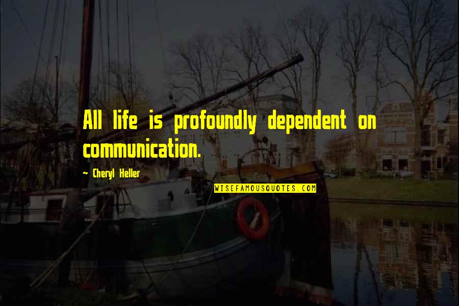 Bomdia Massage Quotes By Cheryl Heller: All life is profoundly dependent on communication.