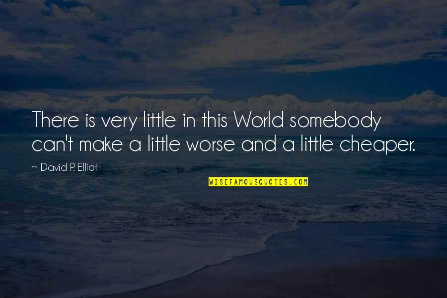 Bomen Quotes By David P. Elliot: There is very little in this World somebody Bomen Quotes By David P. Elliot: There is very little in this World somebody