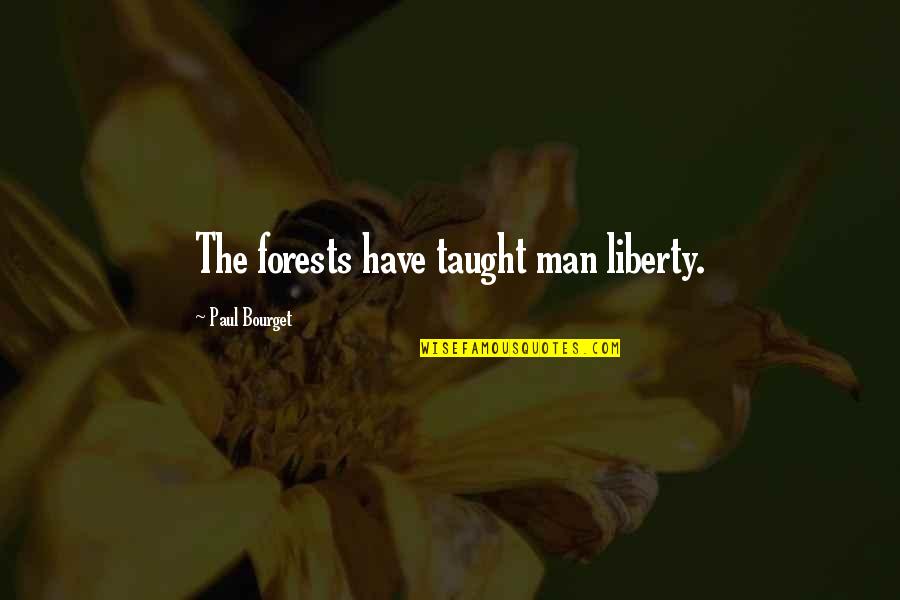 Bomen Soorten Quotes By Paul Bourget: The forests have taught man liberty.