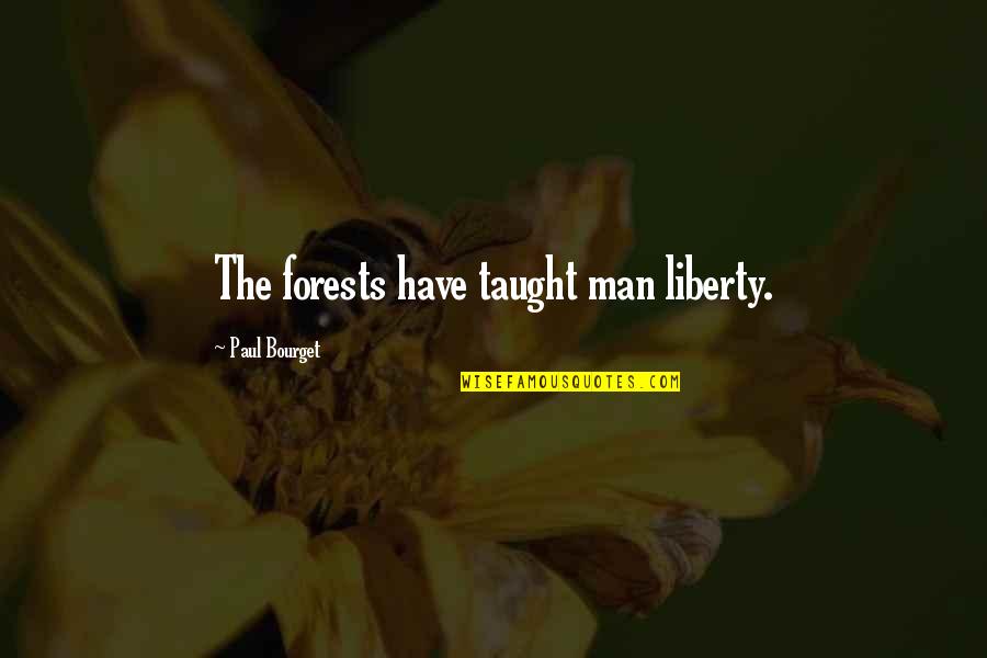Bomen Soorten Quotes By Paul Bourget: The forests have taught man liberty. Bomen Soorten Quotes By Paul Bourget: The forests have taught man liberty.